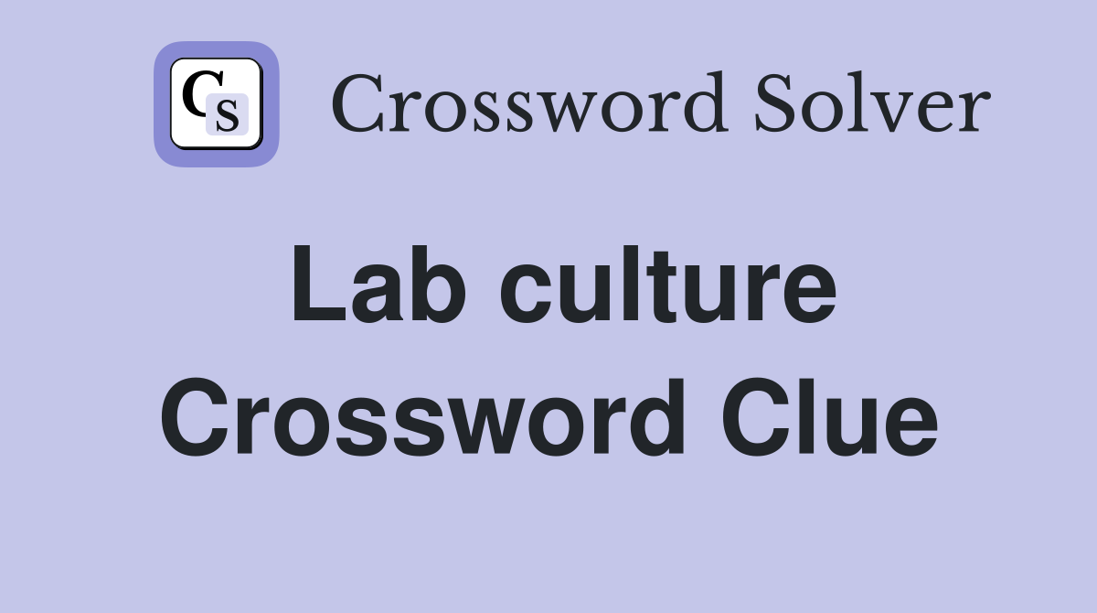 Lab culture Crossword Clue Answers Crossword Solver